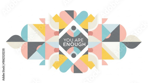 Vibrant geometric pattern with inspirational quote you are enough on white background
