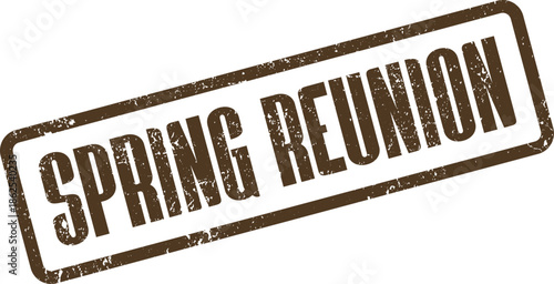 Spring Reunion distressed brown stamp impression signifying a seasonal meeting or festive gathering of individuals