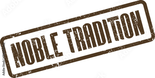 Vintage Inspired Noble Tradition Rubber Stamp Sign Indicating Historical Value and Enduring Customs