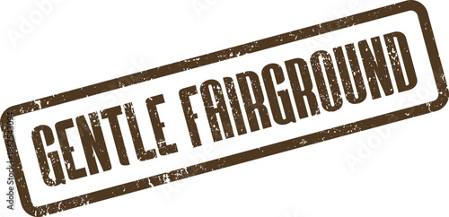 Distressed brown rubber stamp conveying GENTLE FAIRGROUND message suitable for amusement park promotions and entertainment themes