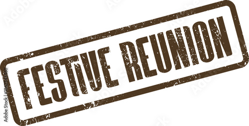 Grunge brown rubber stamp text Festive Reunion signifying a joyful celebratory event