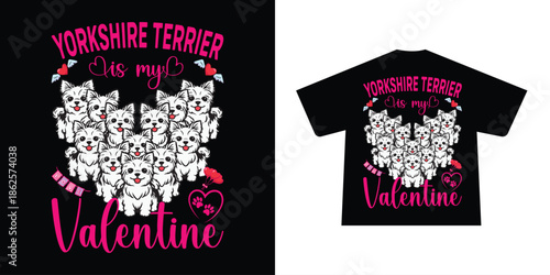 Yorkshire Terrier dogs is my valentine graphic t-shirt design
