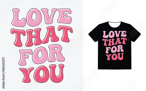 Love that for you t shirt design
