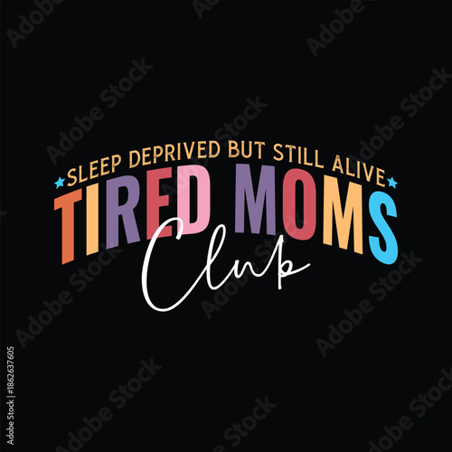 Sleep deprived but still alive Tired Moms Club