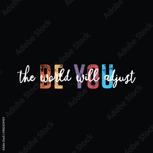 Be You The World Will Adjust