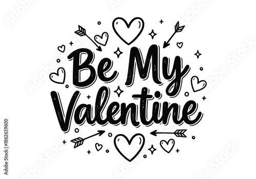 Be my valentine lettering with hand drawn hearts and arrows black and white art