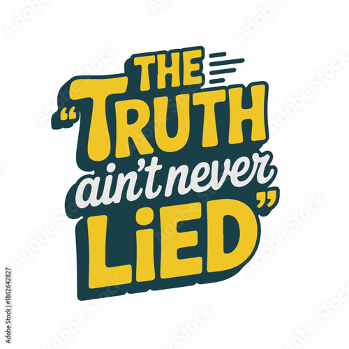 t-shirt design the truth ain't never lied