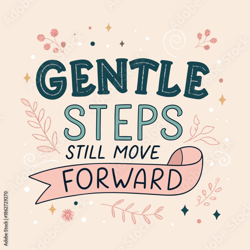 Inspirational hand-lettered quote promoting self-compassion and steady progress, emphasizing that gentle steps still move forward with beautiful decorative flourishes