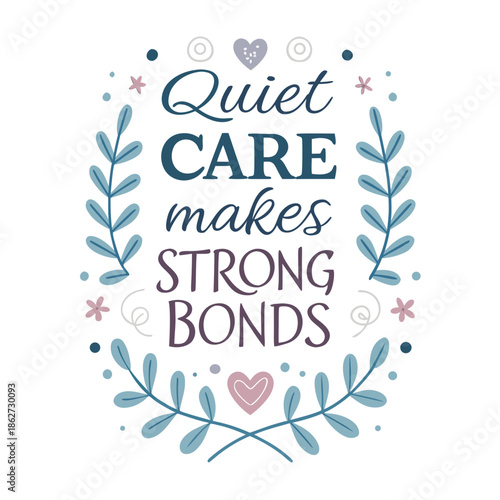 Decorative typography illustration with the inspirational quote 'Quiet CARE makes STRONG BONDS' framed by elegant floral elements and soft pastel colors,