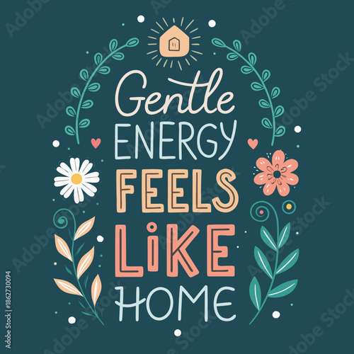 Whimsical hand-drawn illustration featuring a serene floral wreath encircling the comforting and inspiring message 'Gentle energy feels like home'