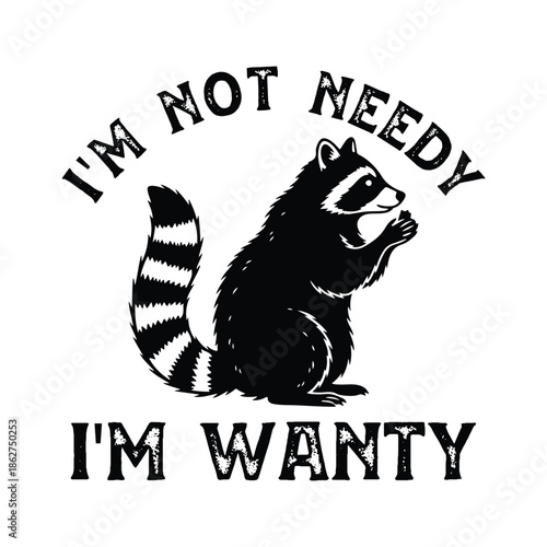 I'm Not Needy I'm Wanty