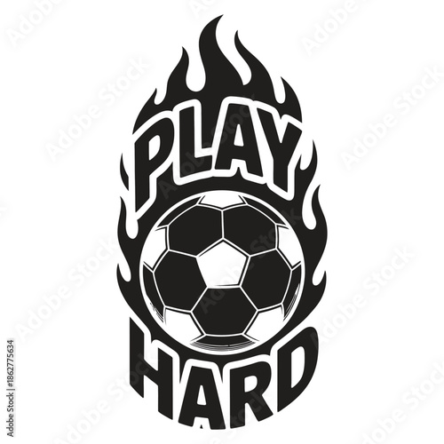 Dynamic soccer ball illustration with fiery flames and motivational text play hard.