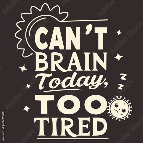 Can't Brain Today, Too Tired: A Motivational Funny Quote Graphic for Anyone Exhausted