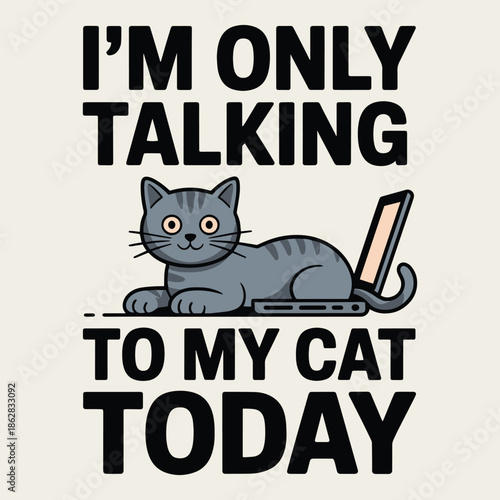 I'm Only Talking To My Cat Today Funny Gray Kitten Laptop Pet T Shirt Design