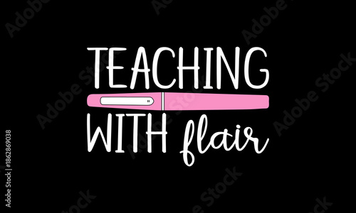 Teaching with flair t-shirt Printable Design Cut File for Cricut and Silhouette