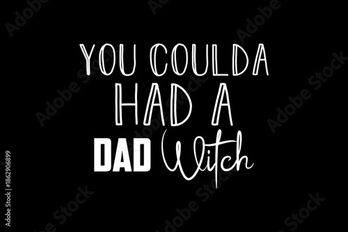 You coulda had a dad witch svg Halloween quotes typography t-shirt design for cricut.