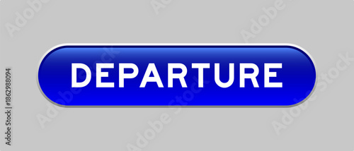 Blue color capsule shape button with word departure on gray background