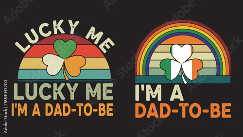 St. Patrick's Day themed "Lucky Me, I'm a Dad-to-Be" graphic with shamrocks and rainbows, celebrating fatherhood and Irish heritage.