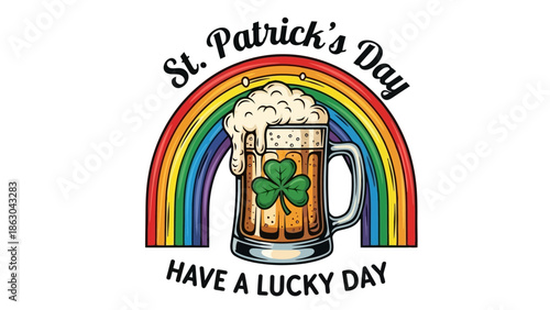 A frothy mug of beer with a shamrock sits under a vibrant rainbow, with the text "St. Patrick's Day Have a Lucky Day" above and below.