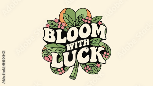 Retro-style "Bloom With Luck" text art featuring a clover and flowers, evoking a sense of good fortune and growth.