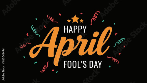 Happy April Fool's Day text with confetti and stars on a black background.