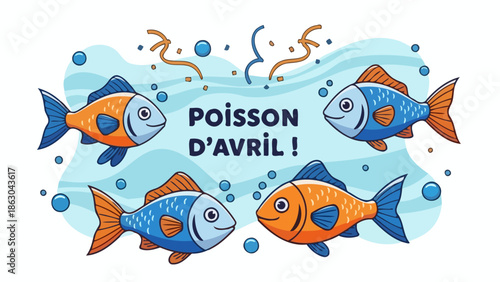 Four cartoon fish swimming around the text "Poisson D'Avril!" which means April Fools' Day in French, with confetti and bubbles.