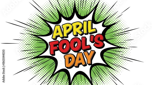 A vibrant comic book-style explosion graphic announcing "April Fool's Day" with bold, colorful lettering and radiating green lines.