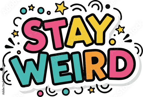 Colorful "STAY WEIRD" text with stars, circles, and wavy lines