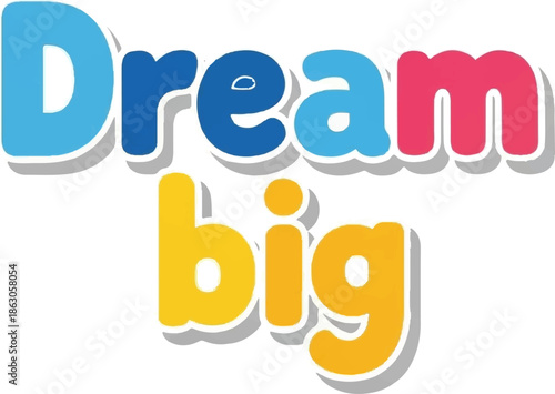 Colorful bold text spells out "Dream big" with playful shadows