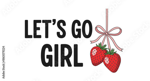 Empowerment typography featuring let's go girl with a pair of red strawberries hanging from a pink ribbon bow.