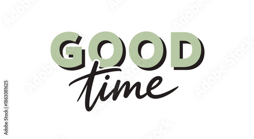 Vintage style good time typography with a combination of bold sans-serif and elegant script fonts on a white background.