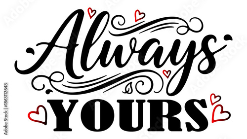 Professional Always Yours Word Art Illustration with Decorative Flourishes and Tiny Red Hearts for Marriage Celebration Relationship Concepts Global Love Day Posters and Elegant Design Assets
