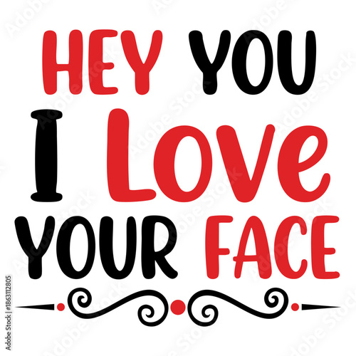 Creative Hand Drawn Hey You I Love Your Face Word Art with Romantic Red and Black Accents for Marriage Anniversary Celebration Relationship Concepts and Trendy Minimalist Vector Design Elements