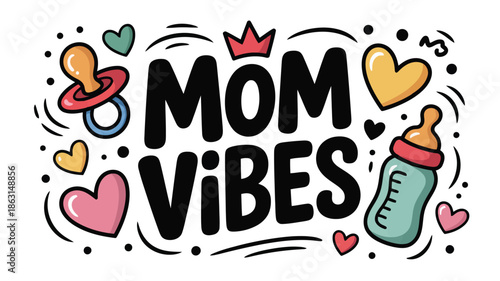 Mom Vibes lettering with baby pacifier, bottle, hearts, and decorative elements on a white background