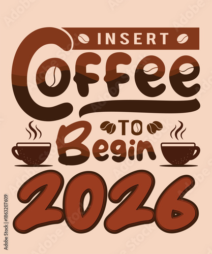 Insert Coffee to Begin 2026 t-shirt design.