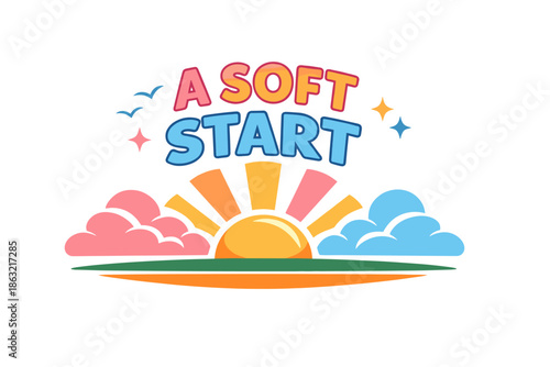 Colorful sunrise with clouds and birds under 'a soft start' text