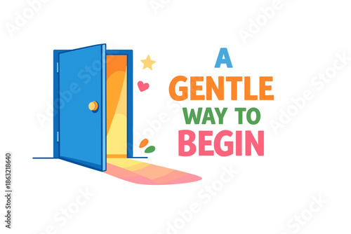 Colorful open door with positive inspirational message on a gentle beginning