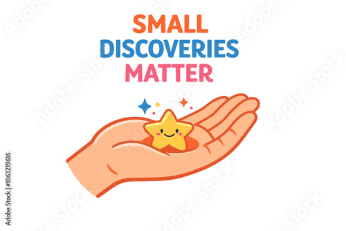 Small discoveries matter: hand holding happy star