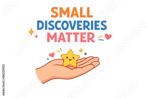 Small discoveries matter: cute star in hand with heart and sparkle accents
