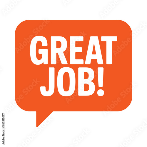 A bright orange speech bubble displays the words great job