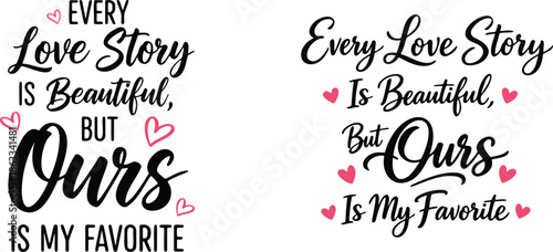 Every Love Story Is Beautiful But Ours Is My Favorite hand lettering quote vector