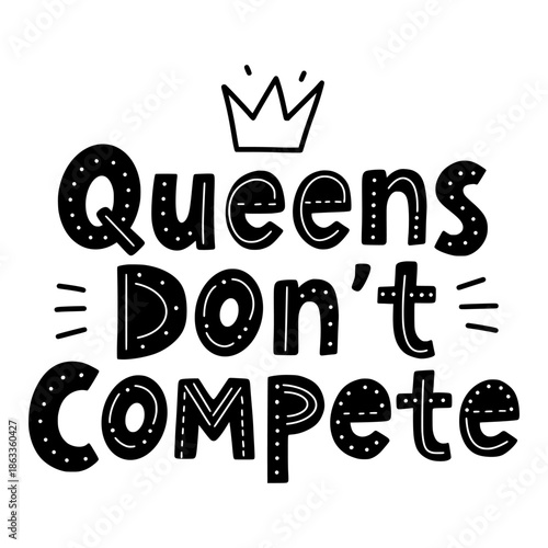 Hand drawn queens don't compete girl power quote