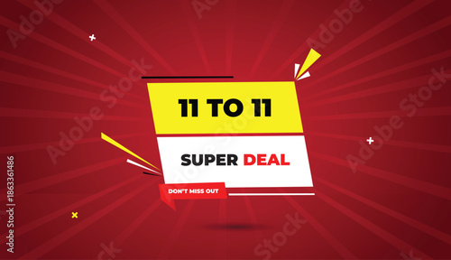 11 TO 11 super deal Don’t Miss Out web banner vector art template design badge icon label white yellow red shapes black bold text dark red light sun shine abstract business background super deal banne