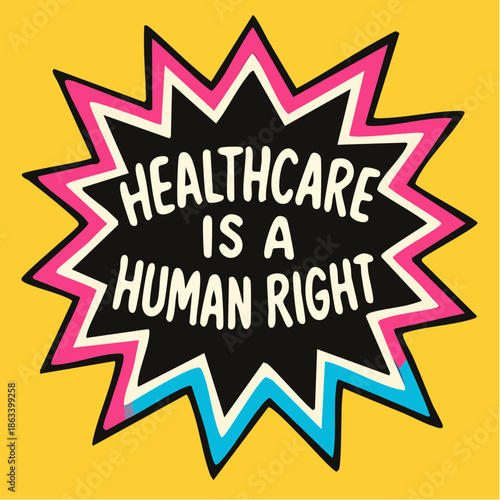 healthcare is a human right; starburst of color and conviction radiates justice in pop-style protest