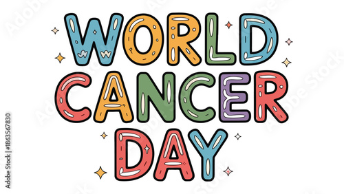World Cancer Day Typography: A colorful graphic celebrates World Cancer Day, emphasizing awareness and support for those impacted.