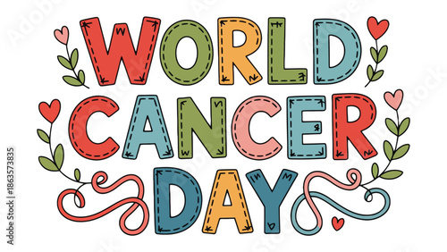 World Cancer Day: A vibrant illustration celebrating World Cancer Day, adorned with colorful typography and decorative floral elements, symbolizing hope and solidarity.