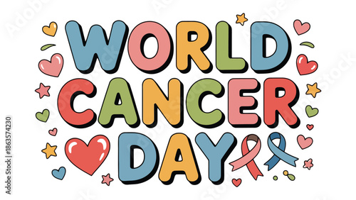 World Cancer Day Message: A vibrant and colorful illustration conveys the message of World Cancer Day, adorned with hearts, stars, and ribbons, symbolizing hope, support.