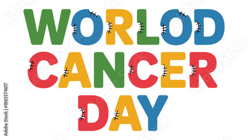 World Cancer Day: A vibrant, colorful message for World Cancer Day, advocating awareness and support for those impacted by cancer.