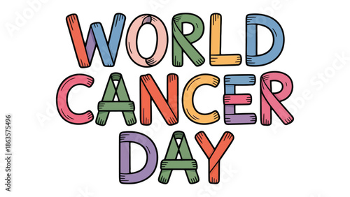 World Cancer Day: A vibrant, colorful illustration of the text WORLD CANCER DAY, symbolizing awareness and solidarity for the cause.