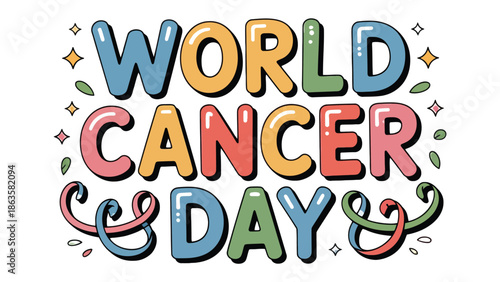 World Cancer Day: Colorful, stylish text for a cause, symbolizing hope, support, and the global fight against cancer.